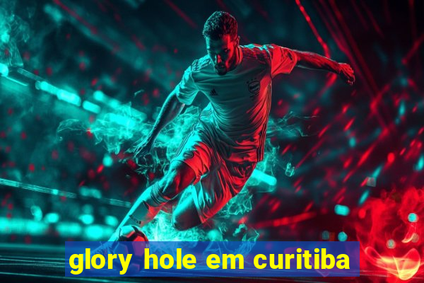 glory hole em curitiba